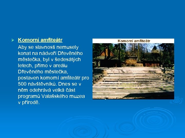 Ø Komorní amfiteátr Aby se slavnosti nemusely konat na nádvoří Dřevěného městečka, byl v
