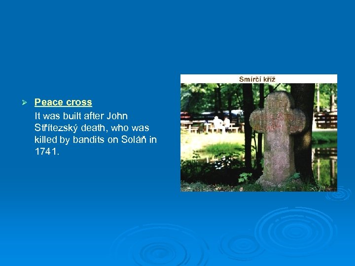 Ø Peace cross It was built after John Střítezský death, who was killed by