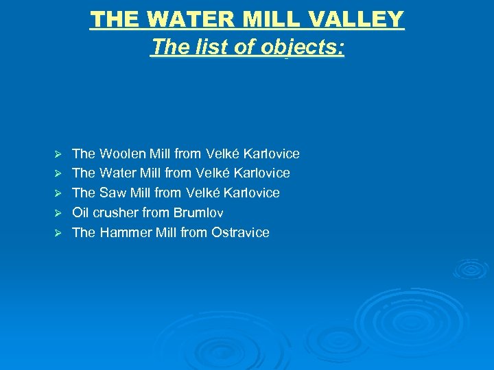 THE WATER MILL VALLEY The list of objects: Ø Ø Ø The Woolen Mill