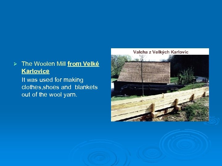 Ø The Woolen Mill from Velké Karlovice It was used for making clothes, shoes