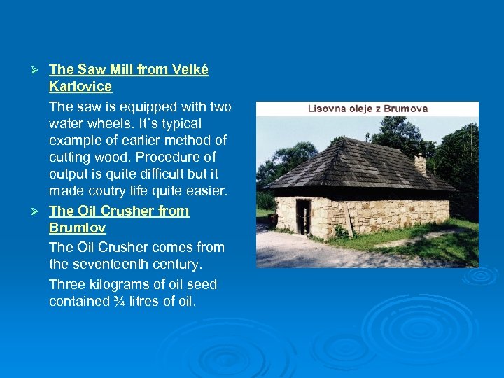 The Saw Mill from Velké Karlovice The saw is equipped with two water wheels.