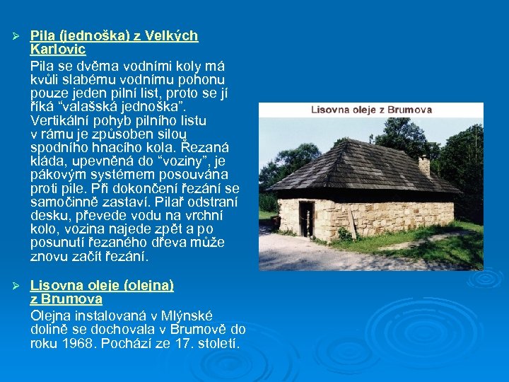 Ø Pila (jednoška) z Velkých Karlovic Pila se dvěma vodními koly má kvůli slabému