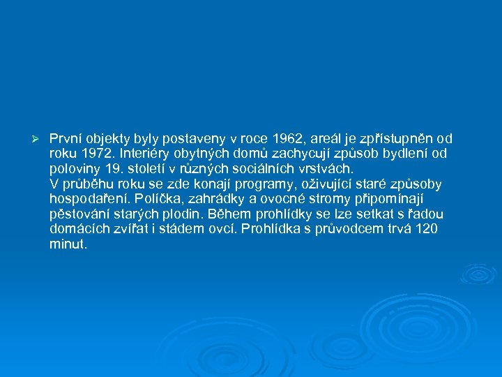 Ø První objekty byly postaveny v roce 1962, areál je zpřístupněn od roku 1972.