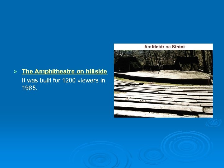 Ø The Amphitheatre on hillside It was built for 1200 viewers in 1985. 