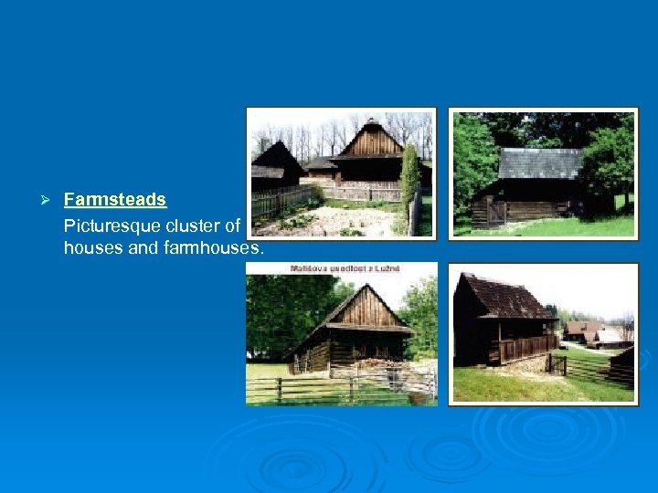  Ø Farmsteads Picturesque cluster of dwellinghouses and farmhouses. 