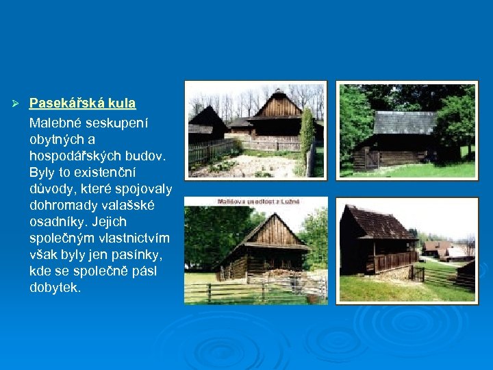  Ø Pasekářská kula Malebné seskupení obytných a hospodářských budov. Byly to existenční důvody,