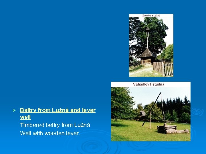 Ø Beltry from Lužná and lever well Timbered beltry from Lužná Well with wooden