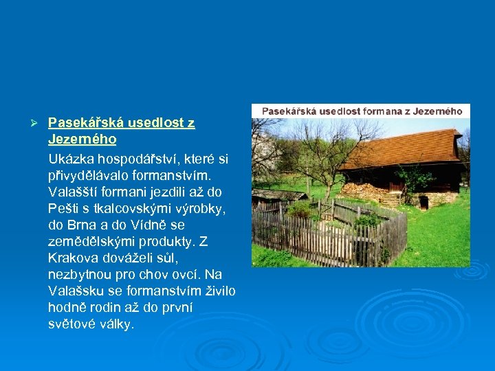 Ø Pasekářská usedlost z Jezerného Ukázka hospodářství, které si přivydělávalo formanstvím. Valašští formani jezdili