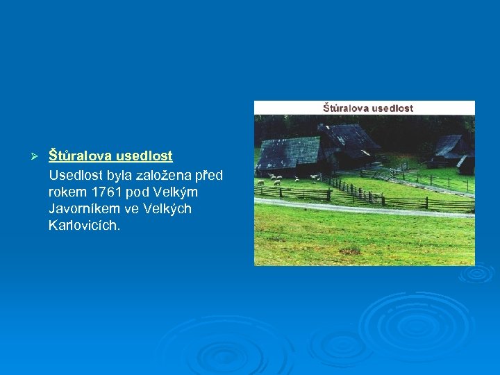 Ø Štůralova usedlost Usedlost byla založena před rokem 1761 pod Velkým Javorníkem ve Velkých