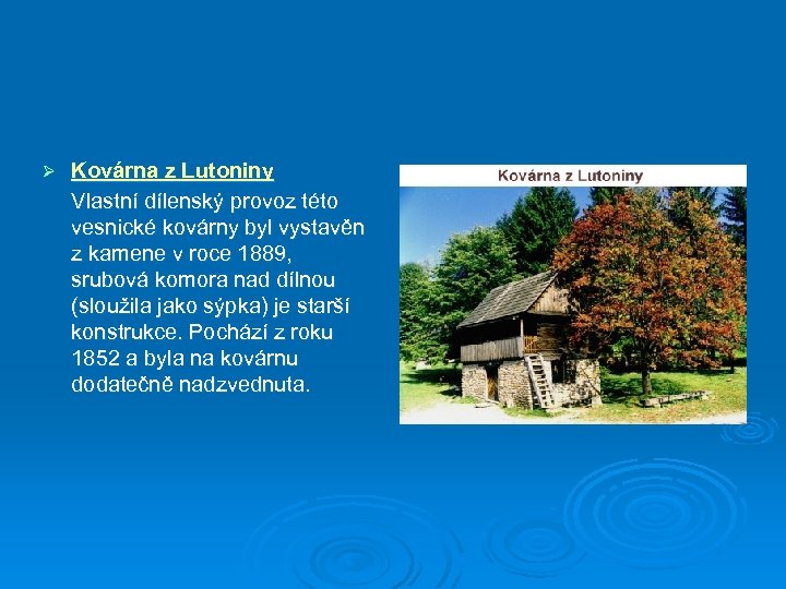 Ø Kovárna z Lutoniny Vlastní dílenský provoz této vesnické kovárny byl vystavěn z kamene