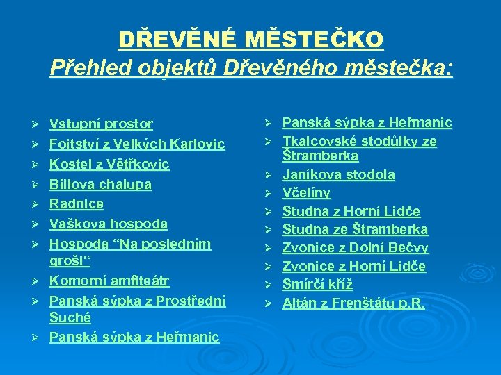 DŘEVĚNÉ MĚSTEČKO Přehled objektů Dřevěného městečka: Ø Ø Ø Ø Ø Vstupní prostor Fojtství