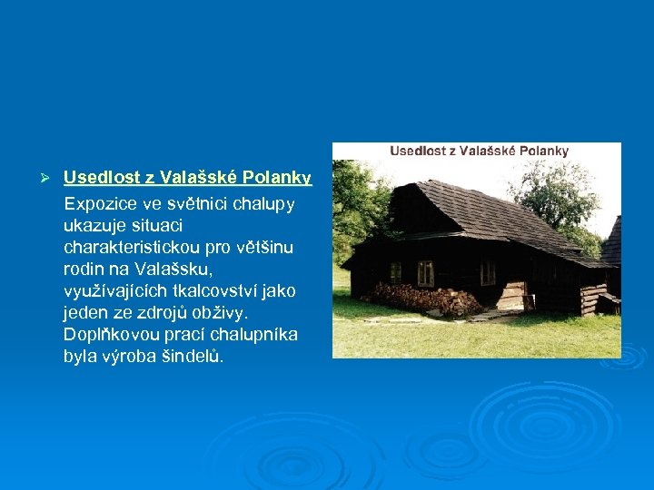 Ø Usedlost z Valašské Polanky Expozice ve světnici chalupy ukazuje situaci charakteristickou pro většinu