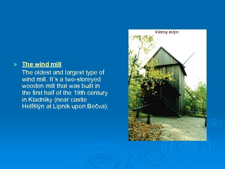 Ø The wind mill The oldest and largest type of wind mill. It´s a