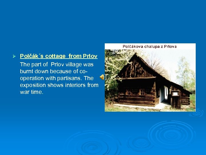 Ø Polčák´s cottage from Prlov The part of Prlov village was burnt down because