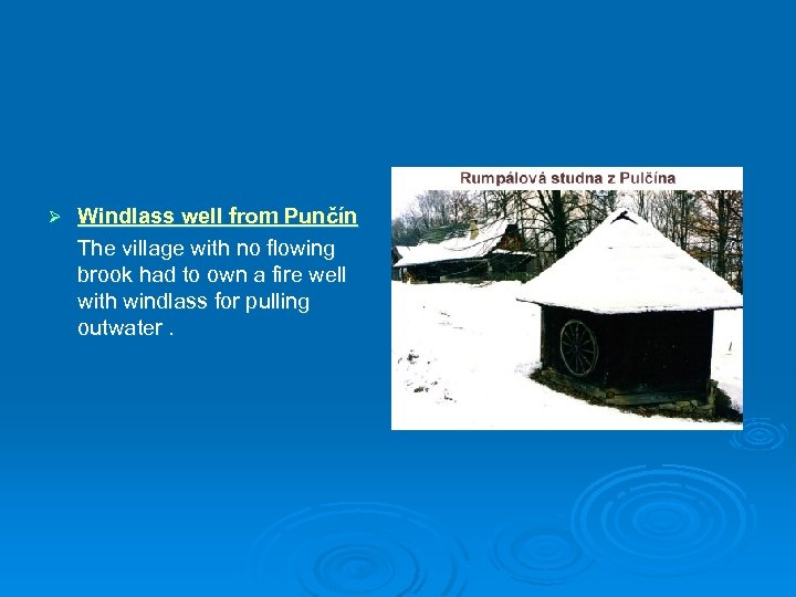 Ø Windlass well from Punčín The village with no flowing brook had to own