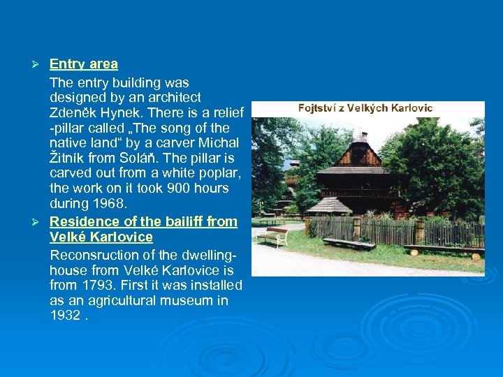 Entry area The entry building was designed by an architect Zdeněk Hynek. There is