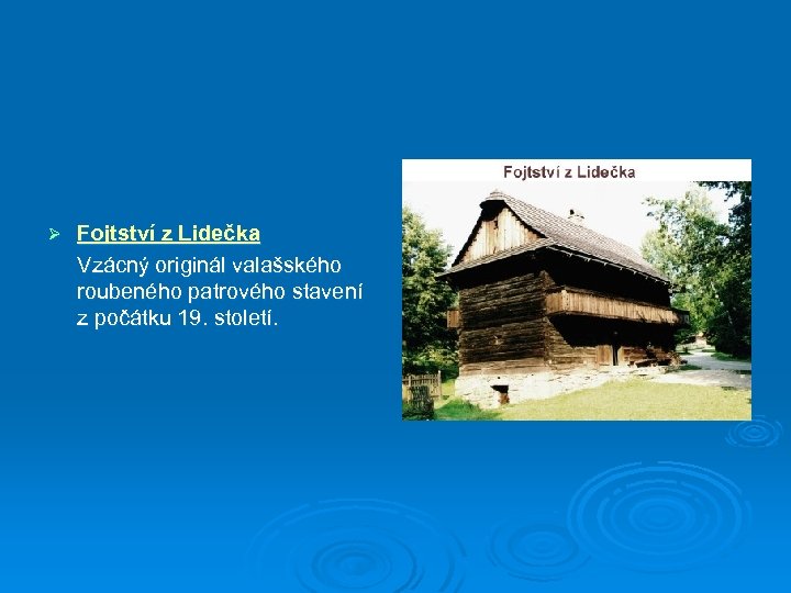 Ø Fojtství z Lidečka Vzácný originál valašského roubeného patrového stavení z počátku 19. století.