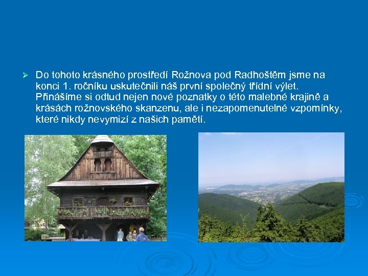 Ø Do tohoto krásného prostředí Rožnova pod Radhoštěm jsme na konci 1. ročníku uskutečnili