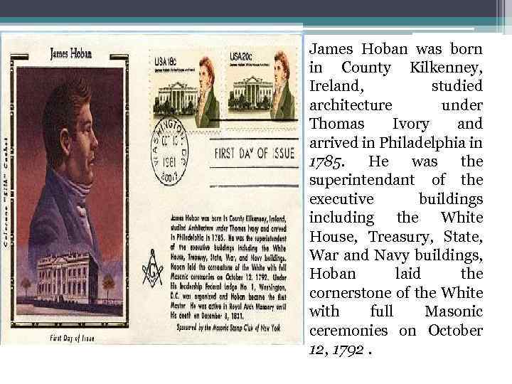 James Hoban was born in County Kilkenney, Ireland, studied architecture under Thomas Ivory and