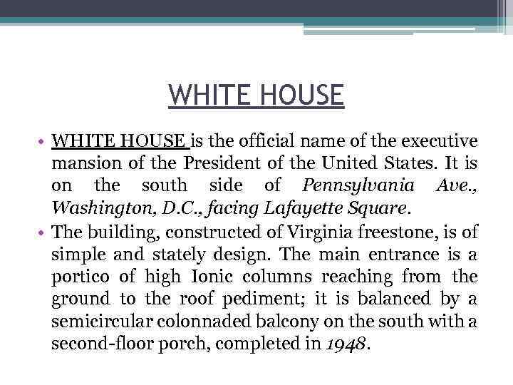 WHITE HOUSE • WHITE HOUSE is the official name of the executive mansion of