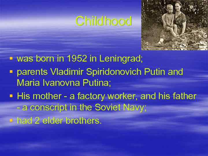 Childhood § was born in 1952 in Leningrad; § parents Vladimir Spiridonovich Putin and