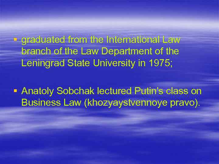 § graduated from the International Law branch of the Law Department of the Leningrad