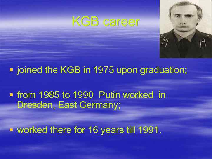 KGB career § joined the KGB in 1975 upon graduation; § from 1985 to