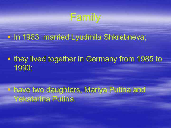 Family § In 1983 married Lyudmila Shkrebneva; § they lived together in Germany from