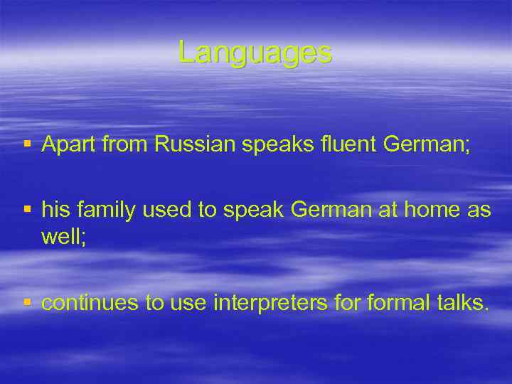 Languages § Apart from Russian speaks fluent German; § his family used to speak