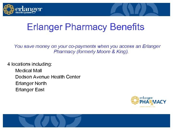 Erlanger Pharmacy Benefits You save money on your co-payments when you access an Erlanger