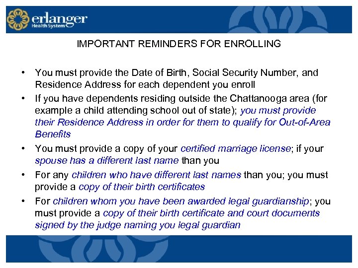 IMPORTANT REMINDERS FOR ENROLLING • You must provide the Date of Birth, Social Security