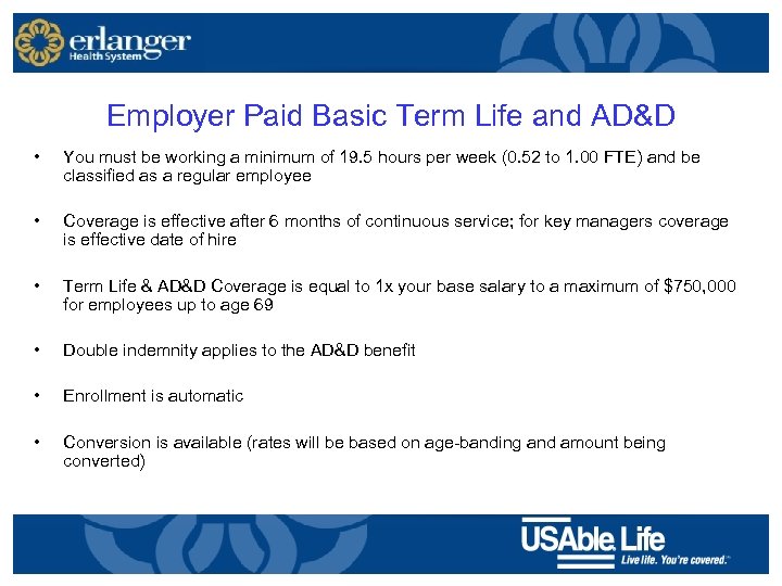 Employer Paid Basic Term Life and AD&D • You must be working a minimum