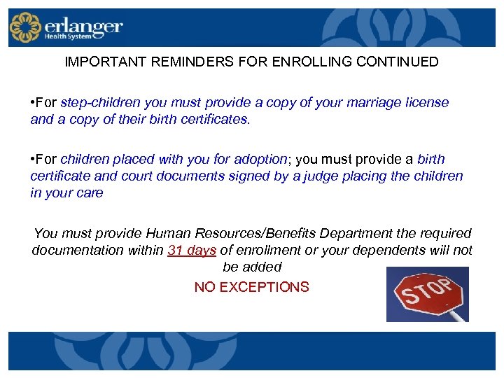 IMPORTANT REMINDERS FOR ENROLLING CONTINUED • For step-children you must provide a copy of