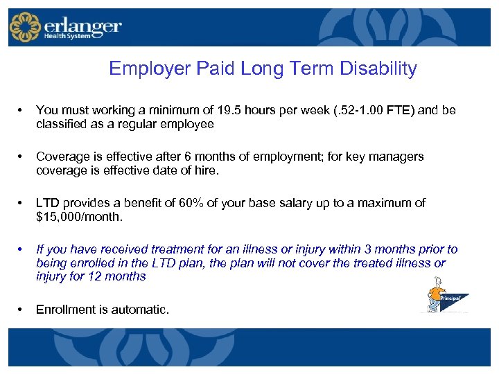  Employer Paid Long Term Disability • You must working a minimum of 19.