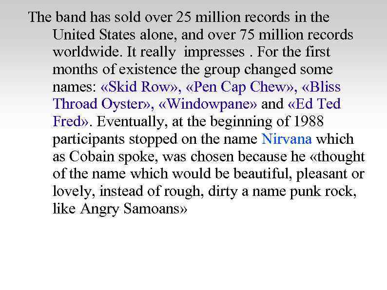 The band has sold over 25 million records in the United States alone, and