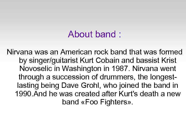 About band : Nirvana was an American rock band that was formed by singer/guitarist