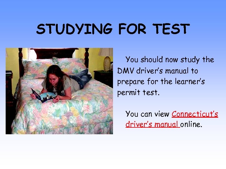 STUDYING FOR TEST You should now study the DMV driver’s manual to prepare for