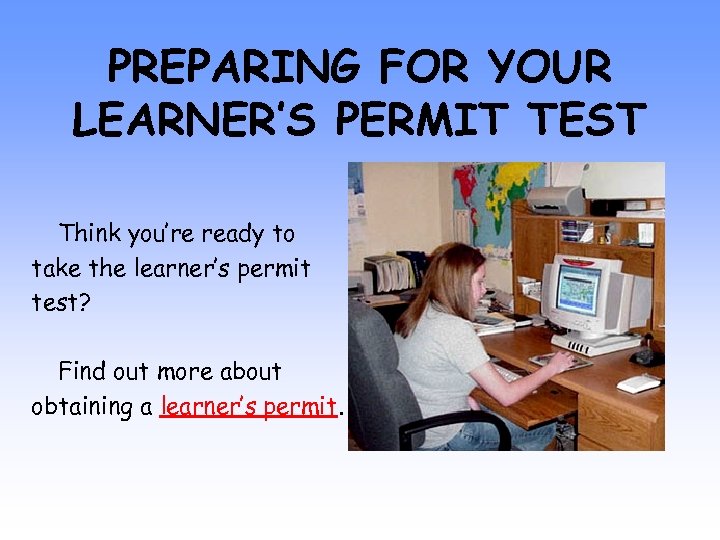 PREPARING FOR YOUR LEARNER’S PERMIT TEST Think you’re ready to take the learner’s permit
