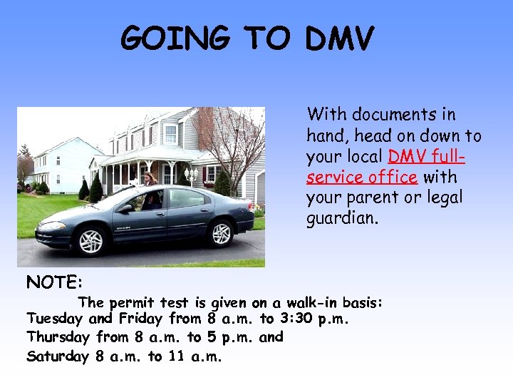 GOING TO DMV With documents in hand, head on down to your local DMV