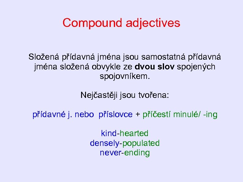 Compound adjectives Složená přídavná jména jsou samostatná přídavná jména složená obvykle ze dvou slov