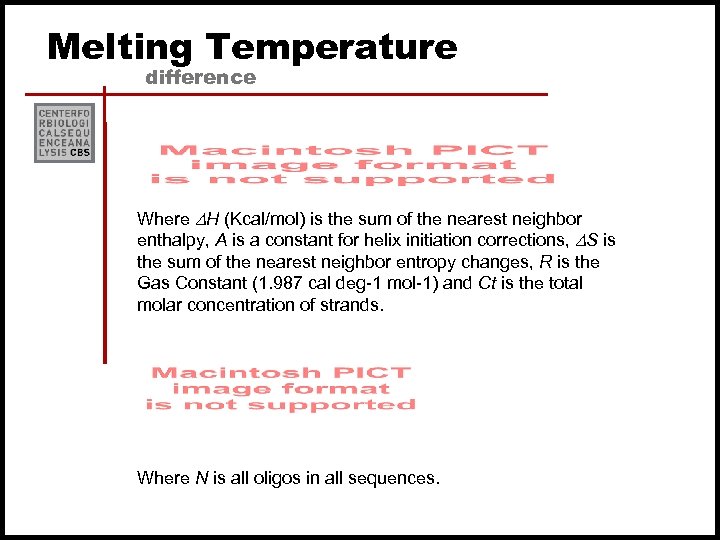 Melting Temperature difference Where DH (Kcal/mol) is the sum of the nearest neighbor enthalpy,