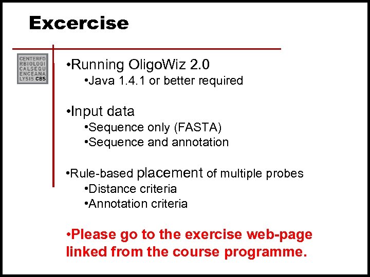 Excercise • Running Oligo. Wiz 2. 0 • Java 1. 4. 1 or better