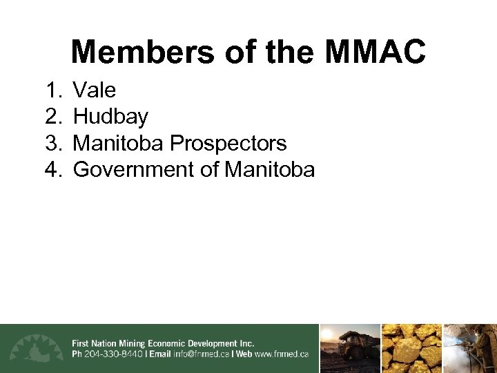 Members of the MMAC 1. 2. 3. 4. Vale Hudbay Manitoba Prospectors Government of