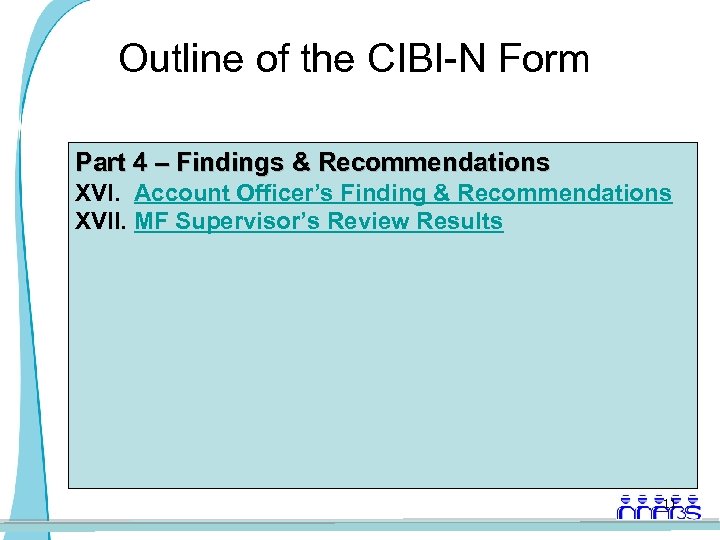 Outline of the CIBI-N Form Part 4 – Findings & Recommendations XVI. Account Officer’s