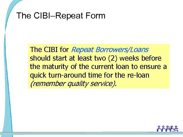 The CIBI–Repeat Form The CIBI for Repeat Borrowers/Loans should start at least two (2)