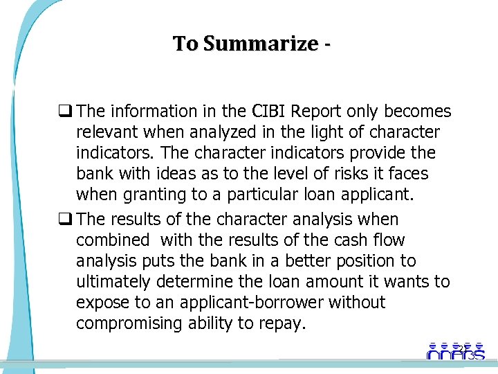 To Summarize q The information in the CIBI Report only becomes relevant when analyzed