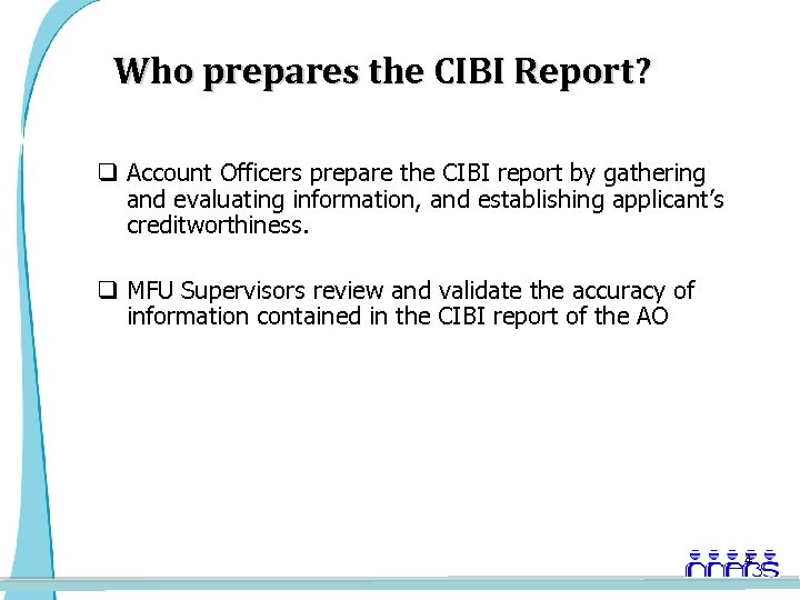 Who prepares the CIBI Report? q Account Officers prepare the CIBI report by gathering