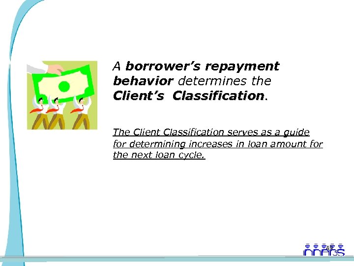 A borrower’s repayment behavior determines the Client’s Classification. The Client Classification serves as a