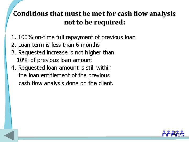 Conditions that must be met for cash flow analysis not to be required: 1.