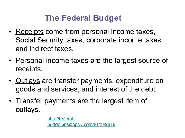 The Federal Budget • Receipts come from personal income taxes, Social Security taxes, corporate